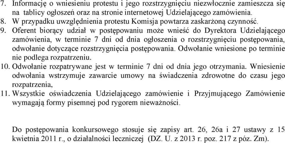 Oferent biorący udział w postępowaniu może wnieść do Dyrektora Udzielającego zamówienia, w terminie 7 dni od dnia ogłoszenia o rozstrzygnięciu postępowania, odwołanie dotyczące rozstrzygnięcia