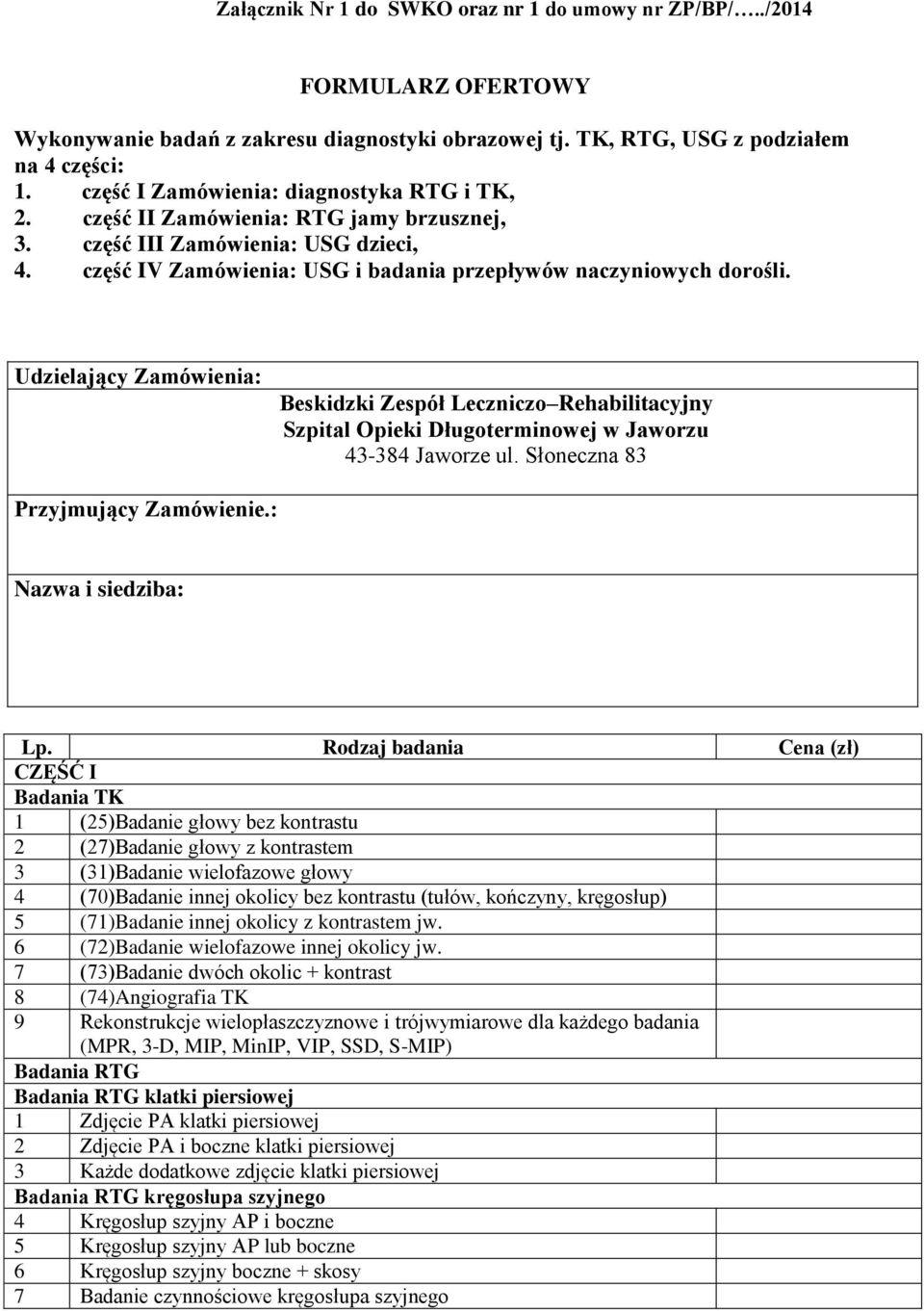 Udzielający Zamówienia: Beskidzki Zespół Leczniczo Rehabilitacyjny Szpital Opieki Długoterminowej w Jaworzu 43-384 Jaworze ul. Słoneczna 83 Przyjmujący Zamówienie.: Nazwa i siedziba: Lp.