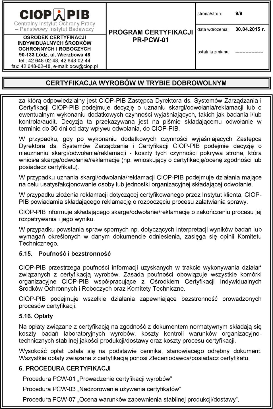 kontrola/audit. Decyzja ta przekazywana jest na piśmie składającemu odwołanie w terminie do 30 dni od daty wpływu odwołania, do CIOP-PIB.