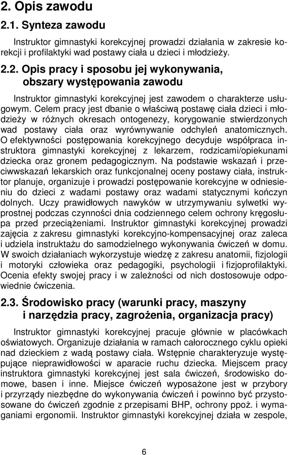 O efektywności postępowania korekcyjnego decyduje współpraca instruktora gimnastyki korekcyjnej z lekarzem, rodzicami/opiekunami dziecka oraz gronem pedagogicznym.