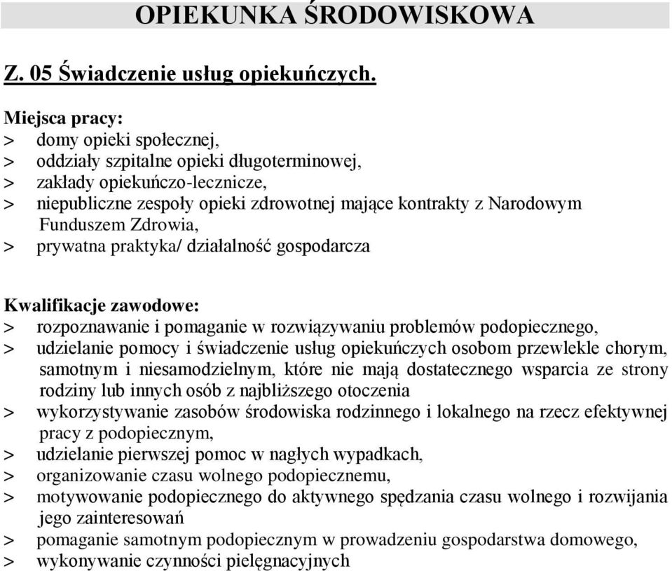 prywatna praktyka/ działalność gospodarcza > rozpoznawanie i pomaganie w rozwiązywaniu problemów podopiecznego, > udzielanie pomocy i świadczenie usług opiekuńczych osobom przewlekle chorym, samotnym