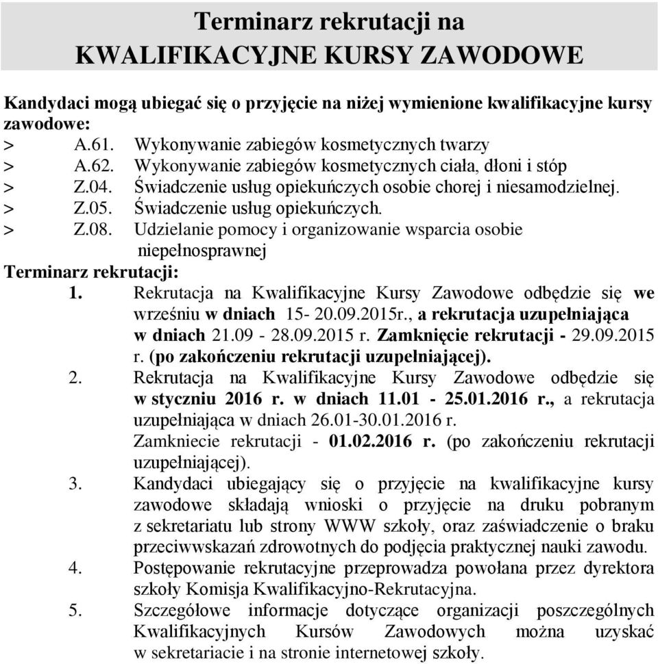 Udzielanie pomocy i organizowanie wsparcia osobie niepełnosprawnej Terminarz rekrutacji: 1. Rekrutacja na Kwalifikacyjne Kursy Zawodowe odbędzie się we wrześniu w dniach 15-20.09.2015r.
