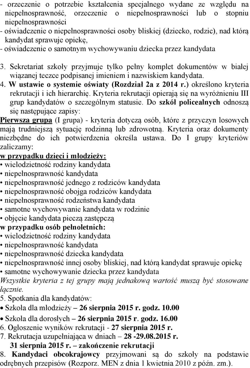 Sekretariat szkoły przyjmuje tylko pełny komplet dokumentów w białej wiązanej teczce podpisanej imieniem i nazwiskiem kandydata. 4. W ustawie o systemie oświaty (Rozdział 2a z 2014 r.