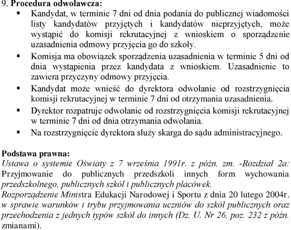 Uzasadnienie to zawiera przyczyny odmowy przyjęcia. Kandydat może wnieść do dyrektora odwołanie od rozstrzygnięcia komisji rekrutacyjnej w terminie 7 dni od otrzymania uzasadnienia.