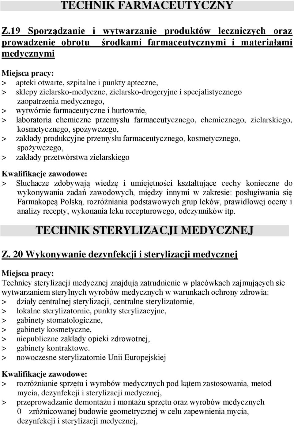 zielarsko-medyczne, zielarsko-drogeryjne i specjalistycznego zaopatrzenia medycznego, > wytwórnie farmaceutyczne i hurtownie, > laboratoria chemiczne przemysłu farmaceutycznego, chemicznego,