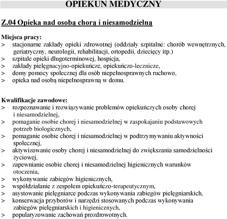 ) > szpitale opieki długoterminowej, hospicja, > zakłady pielęgnacyjno-opiekuńcze, opiekuńczo-lecznicze, > domy pomocy społecznej dla osób niepełnosprawnych ruchowo, > opieka nad osobą