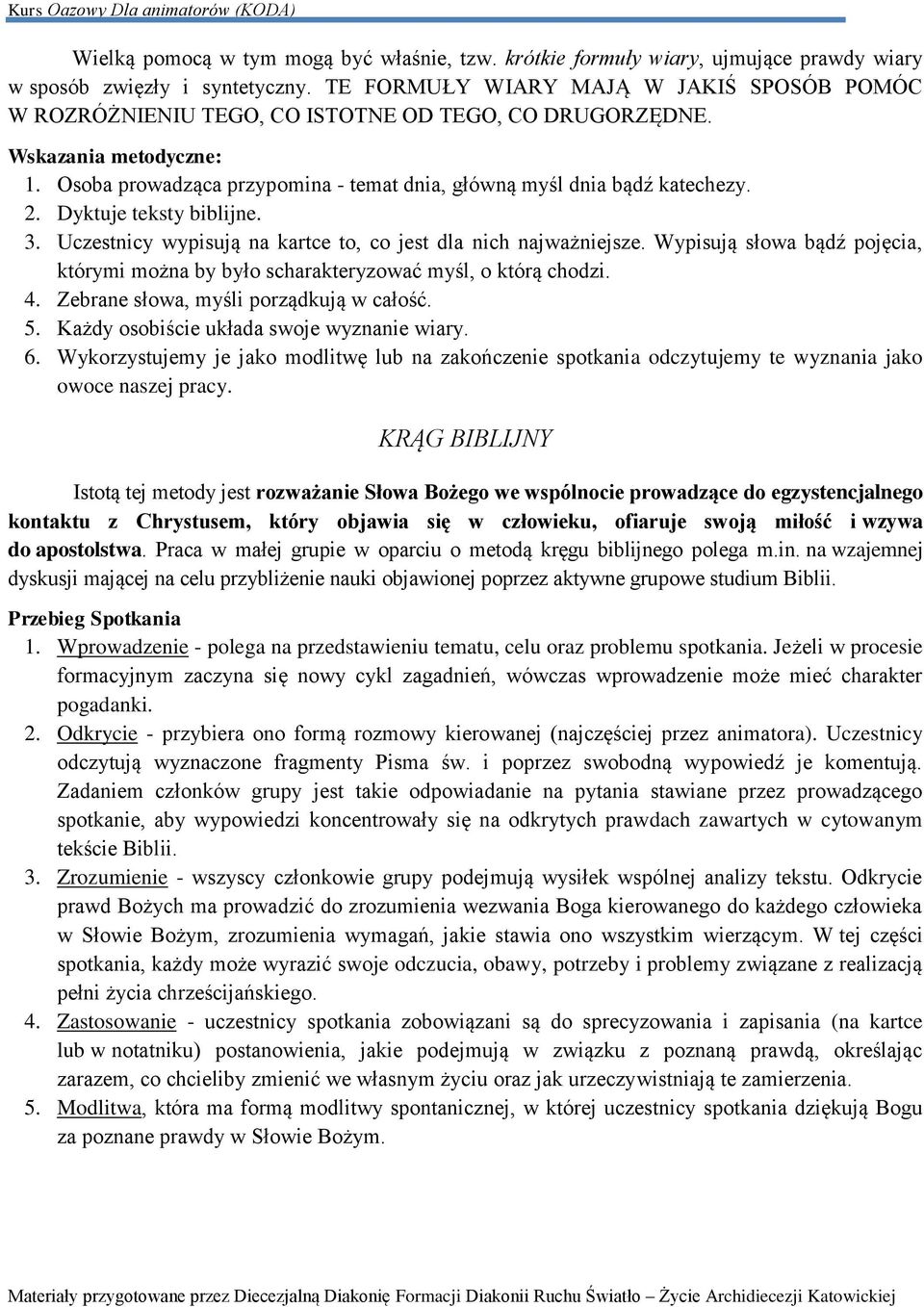 2. Dyktuje teksty biblijne. 3. Uczestnicy wypisują na kartce to, co jest dla nich najważniejsze. Wypisują słowa bądź pojęcia, którymi można by było scharakteryzować myśl, o którą chodzi. 4.