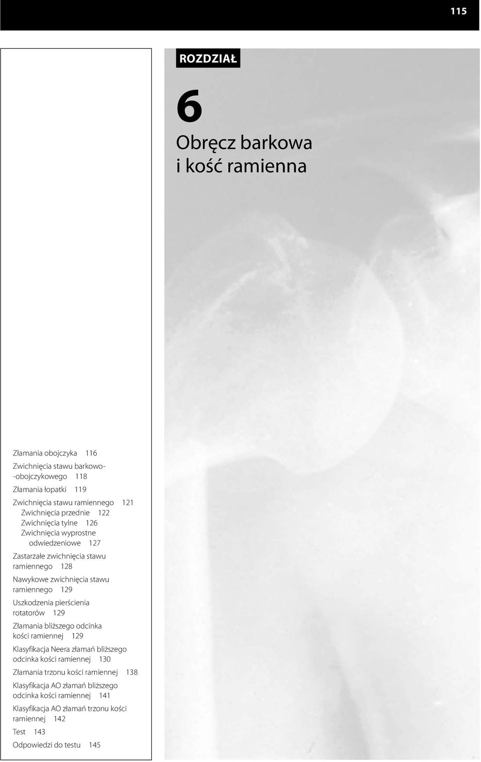 ramiennego 129 Uszkodzenia pierścienia rotatorów 129 Złamania bliższego odcinka kości ramiennej 129 Klasyfikacja Neera złamań bliższego odcinka kości ramiennej 130