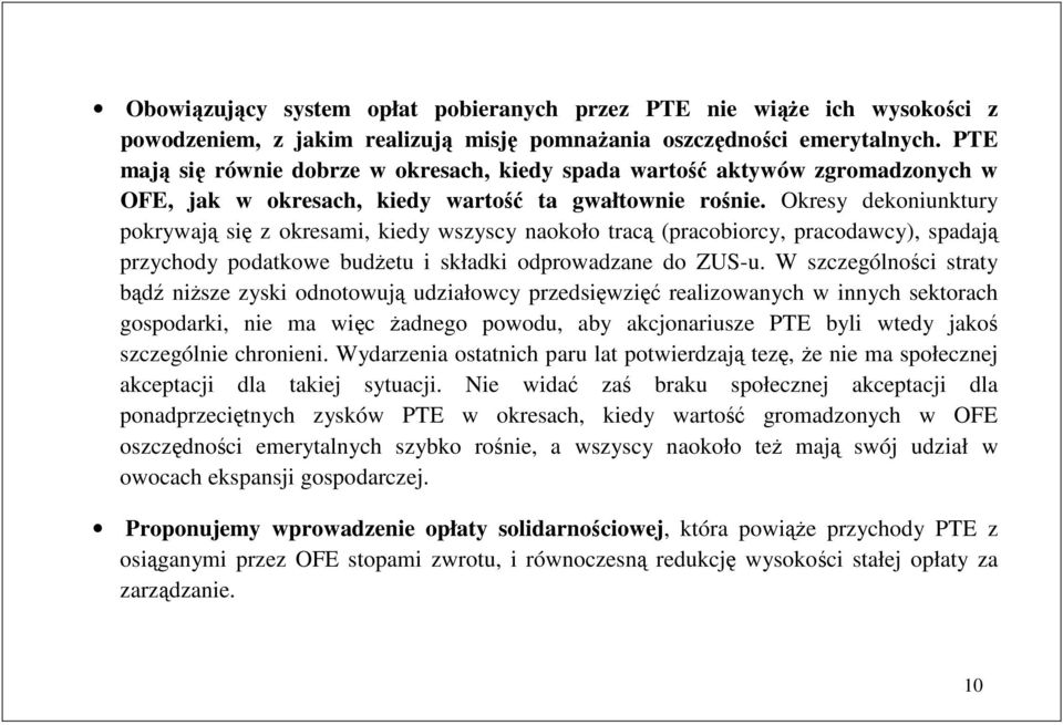 Okresy dekoniunkury pokrywają się z okresami, kiedy wszyscy naokoło racą (pracobiorcy, pracodawcy), spadają przychody podakowe budŝeu i składki odprowadzane do ZUS-u.