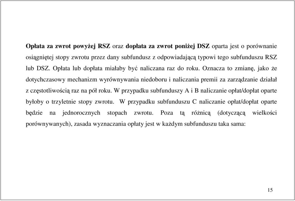 Oznacza o zmianę, jako Ŝe doychczasowy mechanizm wyrównywania niedoboru i naliczania premii za zarządzanie działał z częsoliwością raz na pół roku.