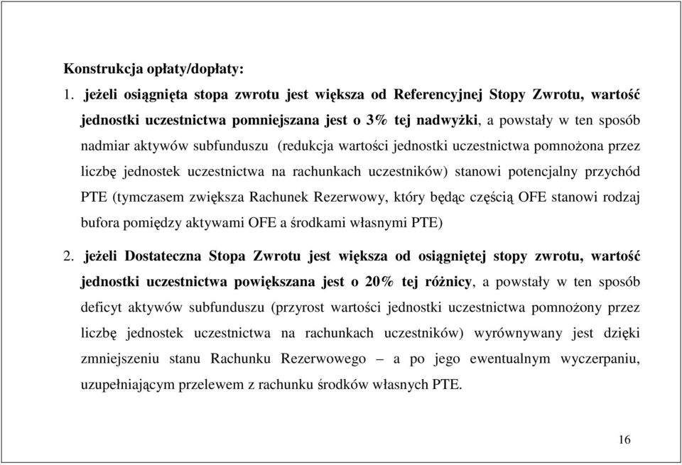 jednoski uczesnicwa pomnoŝona przez liczbę jednosek uczesnicwa na rachunkach uczesników) sanowi poencjalny przychód PTE (ymczasem zwiększa Rachunek Rezerwowy, kóry będąc częścią OFE sanowi rodzaj