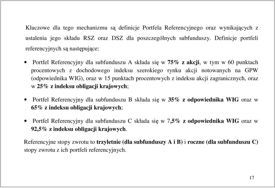 GPW (odpowiednika WIG), oraz w 15 punkach procenowych z indeksu akcji zagranicznych, oraz w 25% z indeksu obligacji krajowych; Porfel Referencyjny dla subfunduszu B składa się w 35% z odpowiednika