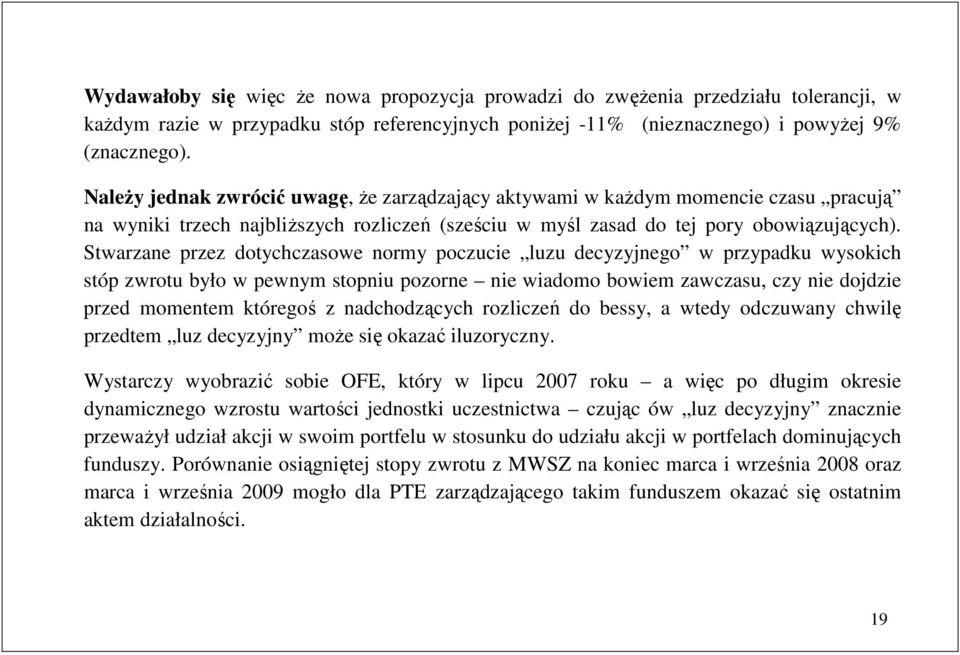 Swarzane przez doychczasowe normy poczucie luzu decyzyjnego w przypadku wysokich sóp zwrou było w pewnym sopniu pozorne nie wiadomo bowiem zawczasu, czy nie dojdzie przed momenem kóregoś z