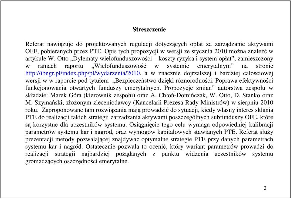 php/pl/wydarzenia/2010, a w znacznie dojrzalszej i bardziej całościowej wersji w w raporcie pod yułem Bezpieczeńswo dzięki róŝnorodności.