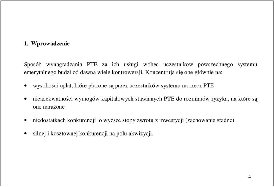 Koncenrują się one głównie na: wysokości opła, kóre płacone są przez uczesników sysemu na rzecz PTE nieadekwaności