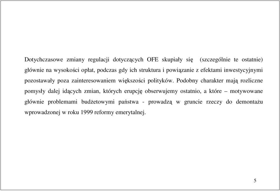 Podobny charaker mają rozliczne pomysły dalej idących zmian, kórych erupcję obserwujemy osanio, a kóre moywowane