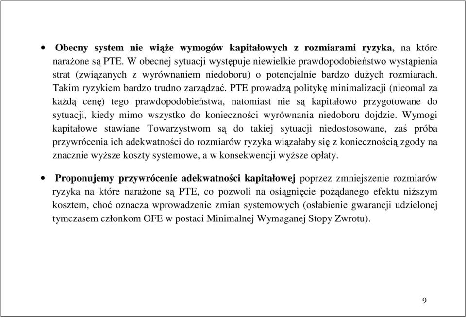 PTE prowadzą poliykę minimalizacji (nieomal za kaŝdą cenę) ego prawdopodobieńswa, naomias nie są kapiałowo przygoowane do syuacji, kiedy mimo wszysko do konieczności wyrównania niedoboru dojdzie.