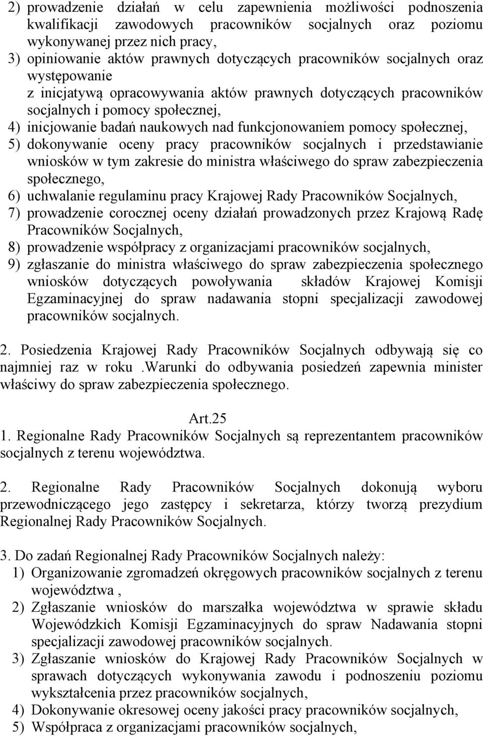 społecznej, 5) dokonywanie oceny pracy pracowników socjalnych i przedstawianie wniosków w tym zakresie do ministra właściwego do spraw zabezpieczenia społecznego, 6) uchwalanie regulaminu pracy