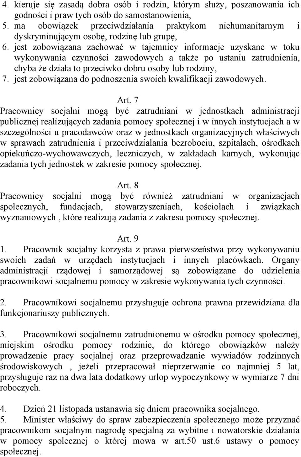 jest zobowiązana zachować w tajemnicy informacje uzyskane w toku wykonywania czynności zawodowych a także po ustaniu zatrudnienia, chyba że działa to przeciwko dobru osoby lub rodziny, 7.