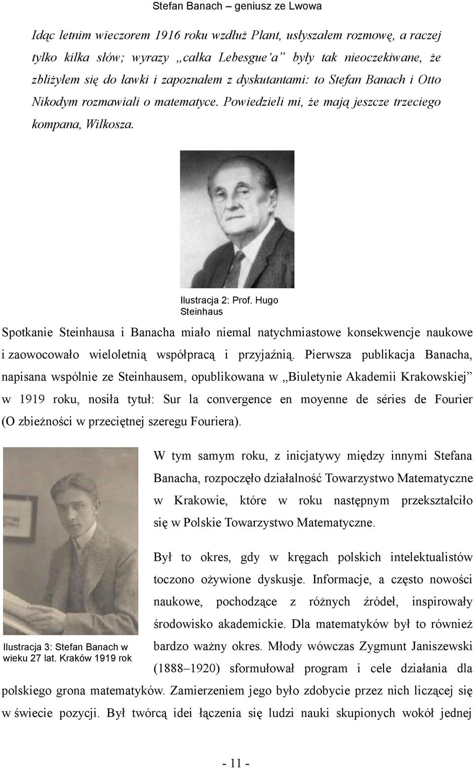 Spotkanie Steinhausa i Banacha miało niemal natychmiastowe konsekwencje naukowe i zaowocowało wieloletnią współpracą i przyjaźnią.