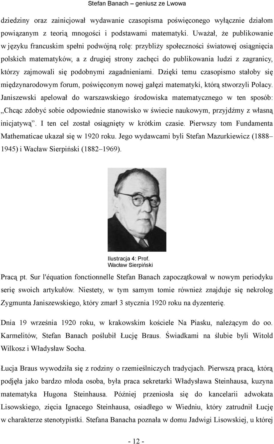 którzy zajmowali się podobnymi zagadnieniami. Dzięki temu czasopismo stałoby się międzynarodowym forum, poświęconym nowej gałęzi matematyki, którą stworzyli Polacy.