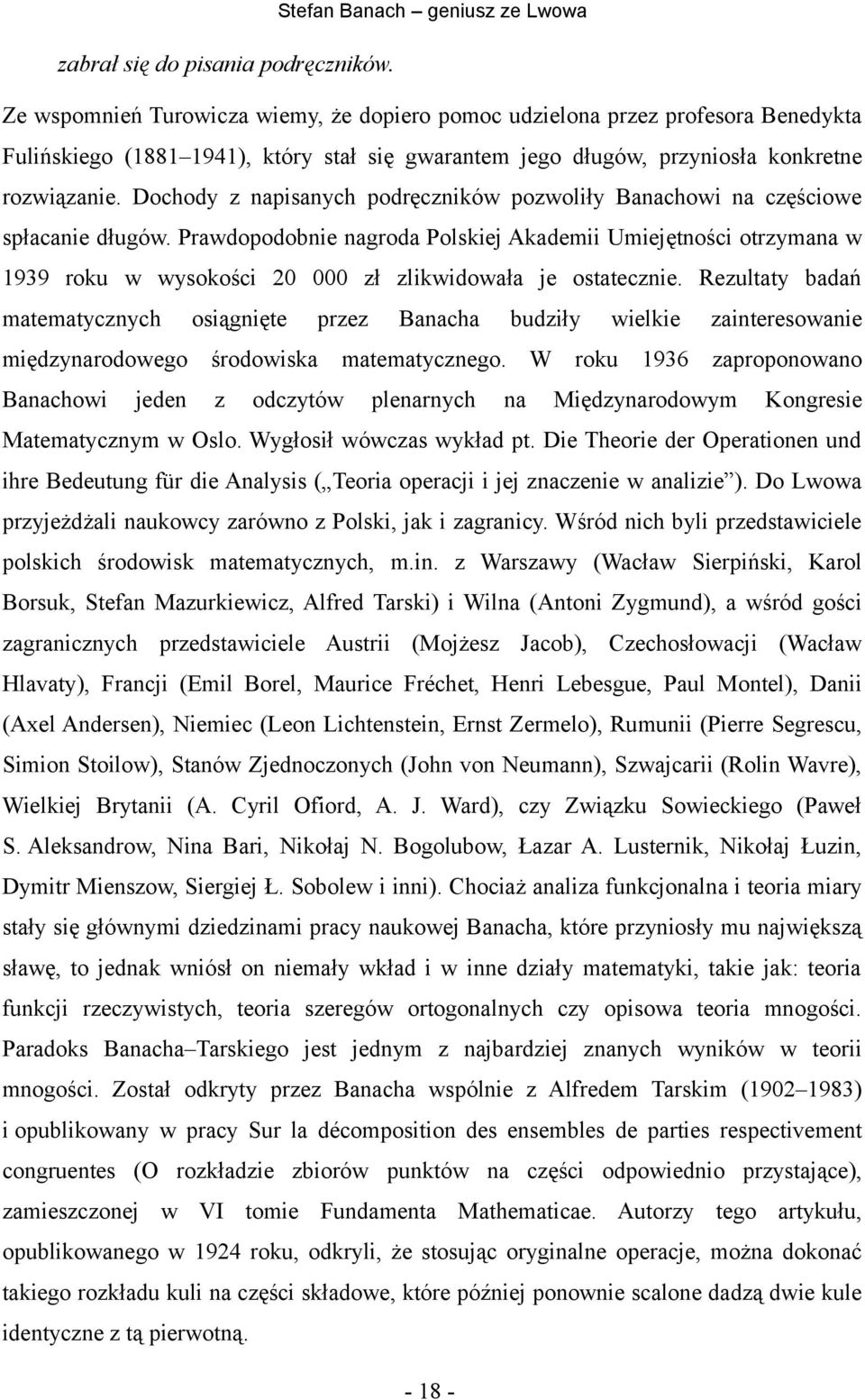 Dochody z napisanych podręczników pozwoliły Banachowi na częściowe spłacanie długów.
