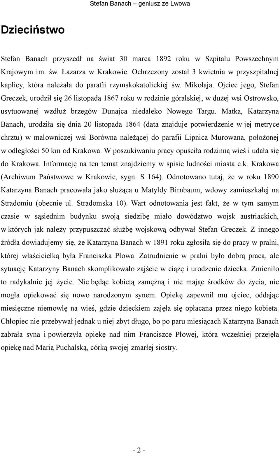 Ojciec jego, Stefan Greczek, urodził się 26 listopada 1867 roku w rodzinie góralskiej, w dużej wsi Ostrowsko, usytuowanej wzdłuż brzegów Dunajca niedaleko Nowego Targu.