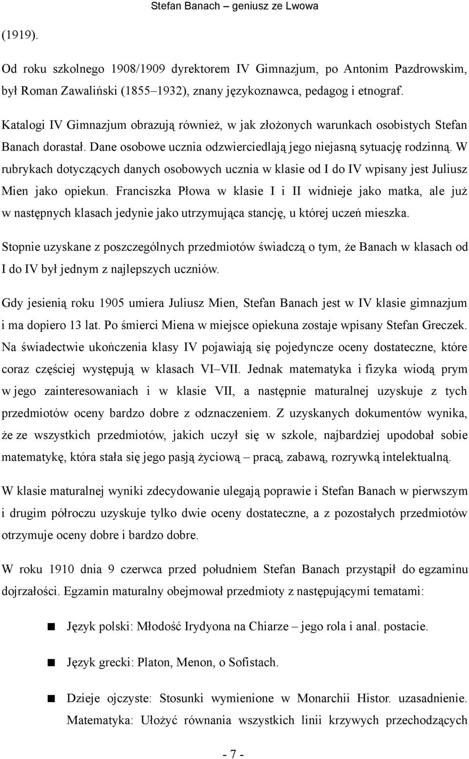 W rubrykach dotyczących danych osobowych ucznia w klasie od I do IV wpisany jest Juliusz Mien jako opiekun.