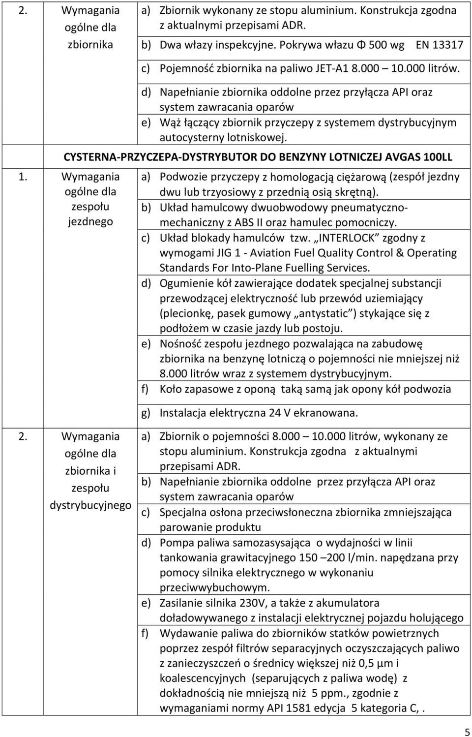 d) Napełnianie zbiornika oddolne przez przyłącza API oraz system zawracania oparów e) Wąż łączący zbiornik przyczepy z systemem dystrybucyjnym autocysterny lotniskowej.