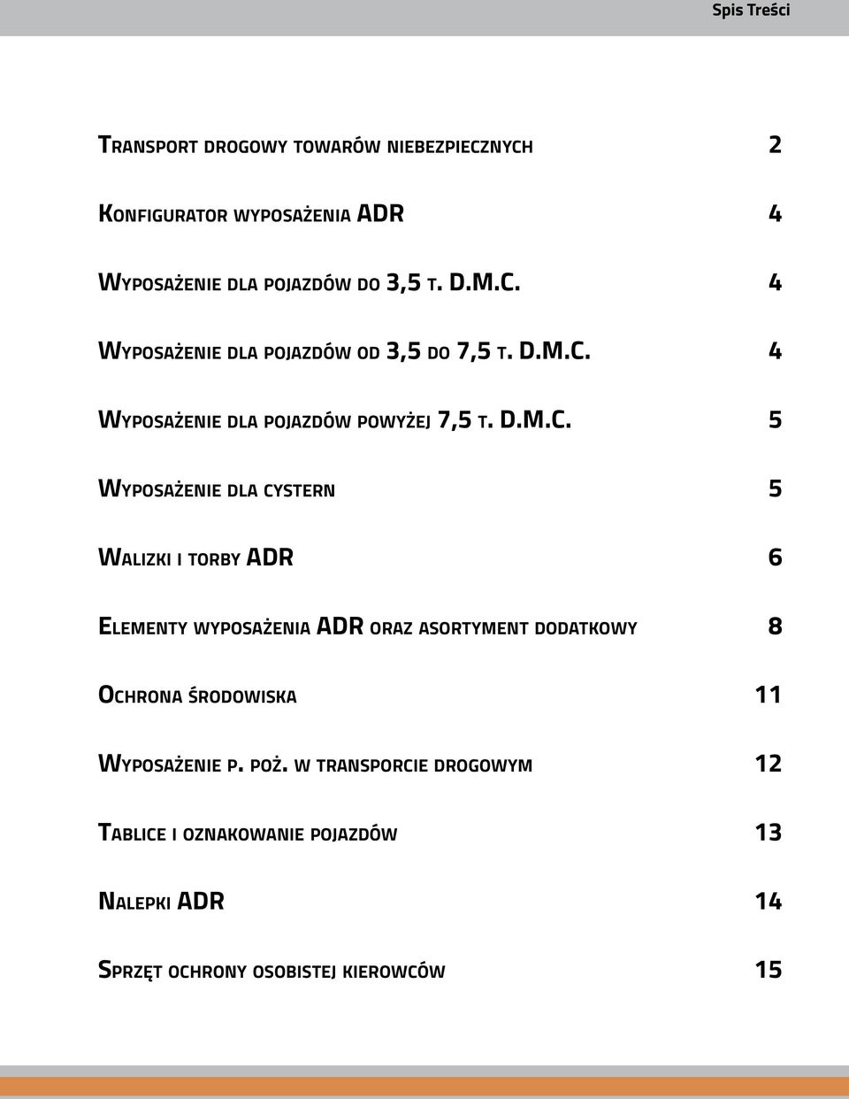 4 BHP Wyposażenie dla pojazdów od 3,5 do 7,5 t. D.M.C. 4 Kompleksowa obsługa firm w zakresie służby BHP. Szkolenia wstępne i okresowe BHP.