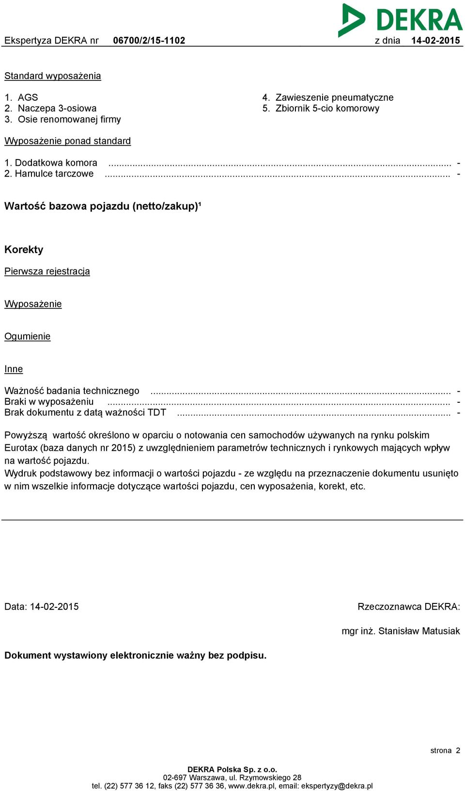 .. Powyższą wartość określono w oparciu o notowania cen samochodów używanych na rynku polskim Eurotax (baza danych nr 2015) z uwzględnieniem parametrów technicznych i rynkowych mających wpływ na