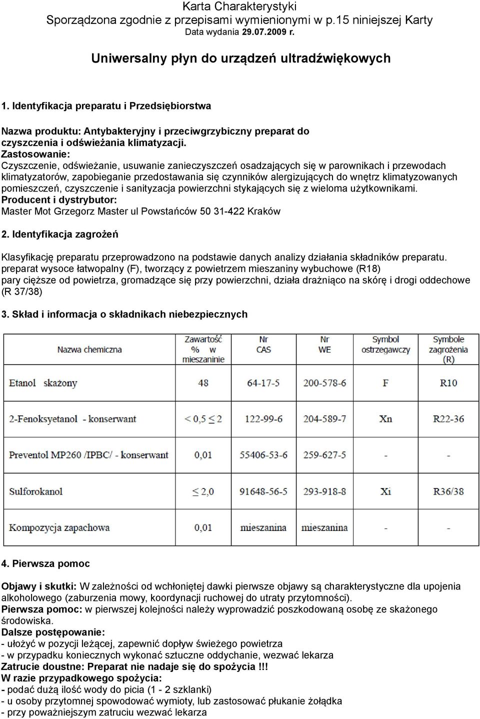 Zastosowanie: Czyszczenie, odświeżanie, usuwanie zanieczyszczeń osadzających się w parownikach i przewodach klimatyzatorów, zapobieganie przedostawania się czynników alergizujących do wnętrz