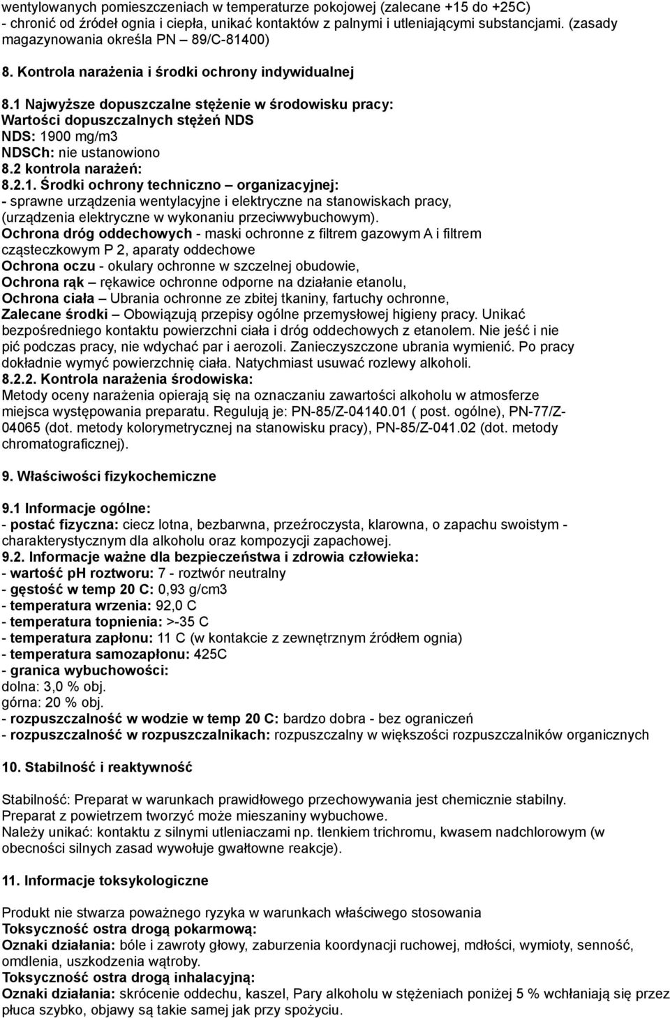 1 Najwyższe dopuszczalne stężenie w środowisku pracy: Wartości dopuszczalnych stężeń NDS NDS: 1900 mg/m3 NDSCh: nie ustanowiono 8.2 kontrola narażeń: 8.2.1. Środki ochrony techniczno organizacyjnej: - sprawne urządzenia wentylacyjne i elektryczne na stanowiskach pracy, (urządzenia elektryczne w wykonaniu przeciwwybuchowym).