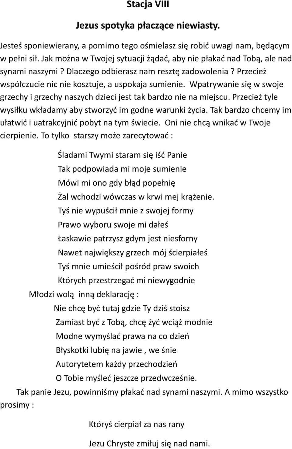 Wpatrywanie się w swoje grzechy i grzechy naszych dzieci jest tak bardzo nie na miejscu. Przecież tyle wysiłku wkładamy aby stworzyć im godne warunki życia.