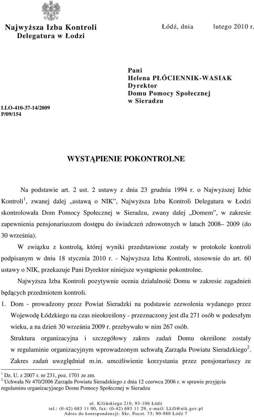 o NajwyŜszej Izbie Kontroli 1, zwanej dalej ustawą o NIK, NajwyŜsza Izba Kontroli Delegatura w Łodzi skontrolowała Dom Pomocy Społecznej w Sieradzu, zwany dalej Domem, w zakresie zapewnienia