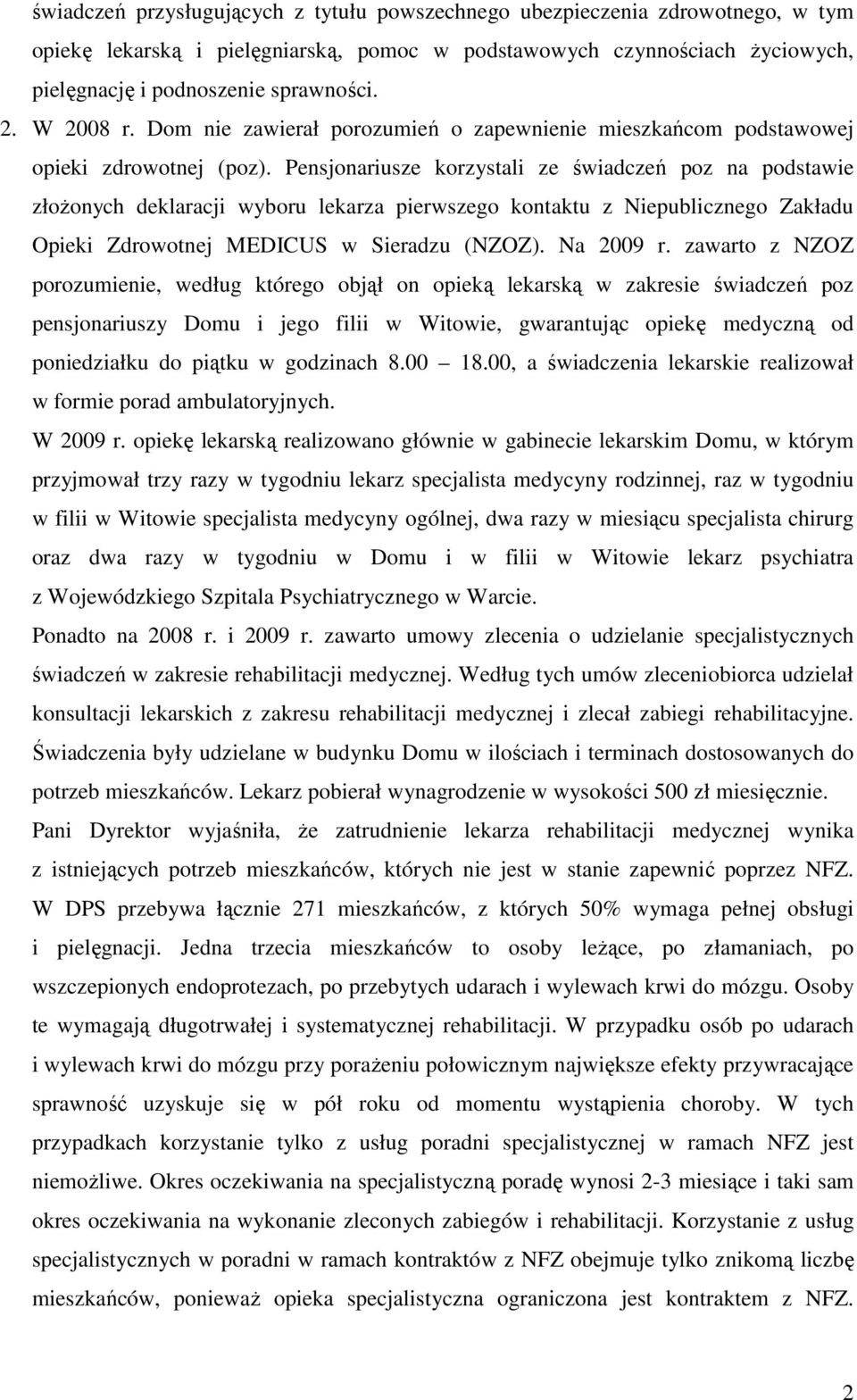 Pensjonariusze korzystali ze świadczeń poz na podstawie złoŝonych deklaracji wyboru lekarza pierwszego kontaktu z Niepublicznego Zakładu Opieki Zdrowotnej MEDICUS w Sieradzu (NZOZ). Na 2009 r.