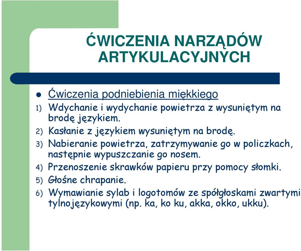 3) Nabieranie powietrza, zatrzymywanie go w policzkach, następnie wypuszczanie go nosem.