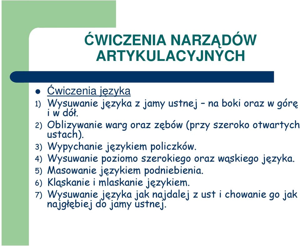 4) Wysuwanie poziomo szerokiego oraz wąskiego języka. 5) Masowanie językiem podniebienia.