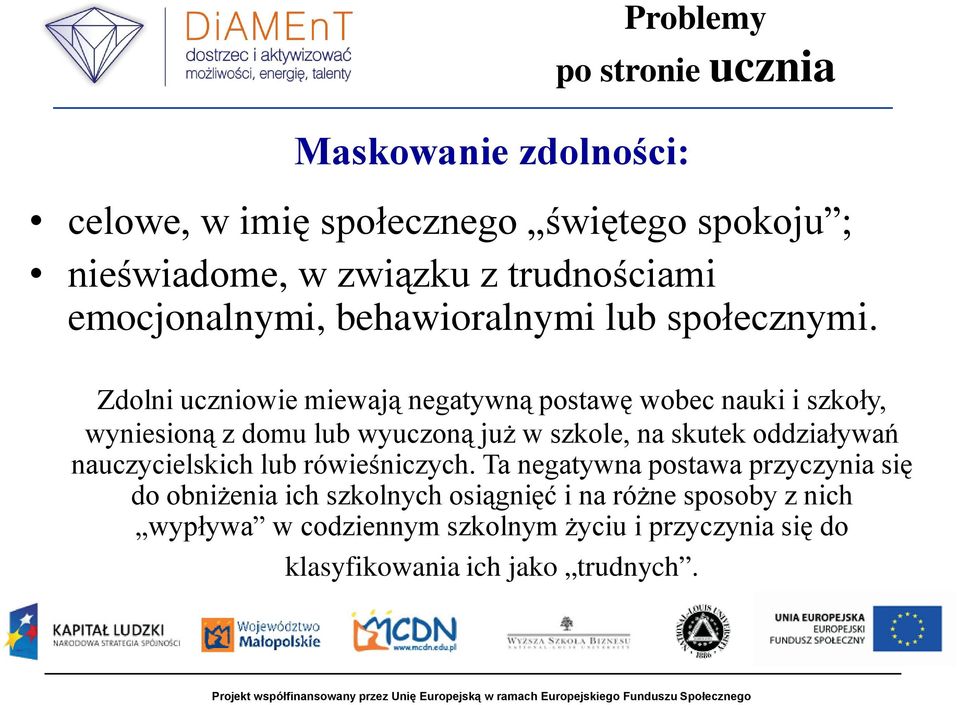Zdolni uczniowie miewają negatywną postawę wobec nauki i szkoły, wyniesioną z domu lub wyuczoną już w szkole, na skutek oddziaływań
