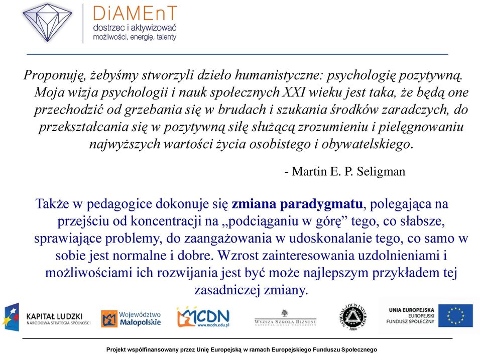 siłę służącą zrozumieniu i pielęgnowaniu najwyższych wartości życia osobistego i obywatelskiego. - Martin E. P.