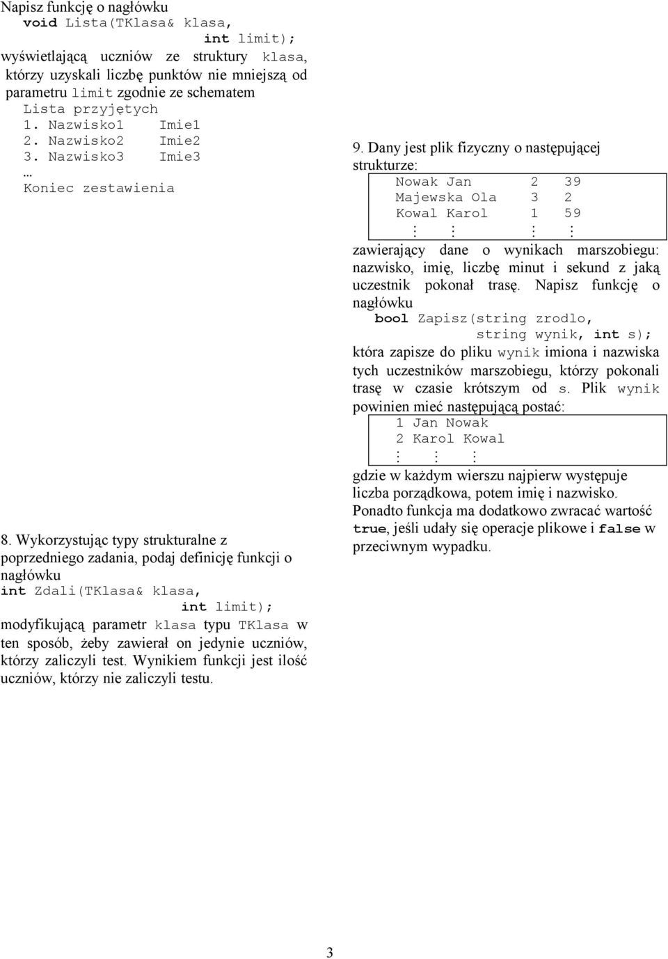 Wykorzystując typy strukturalne z poprzedniego zadania, podaj definicję funkcji o int Zdali(TKlasa& klasa, int limit); modyfikującą parametr klasa typu TKlasa w ten sposób, żeby zawierał on jedynie
