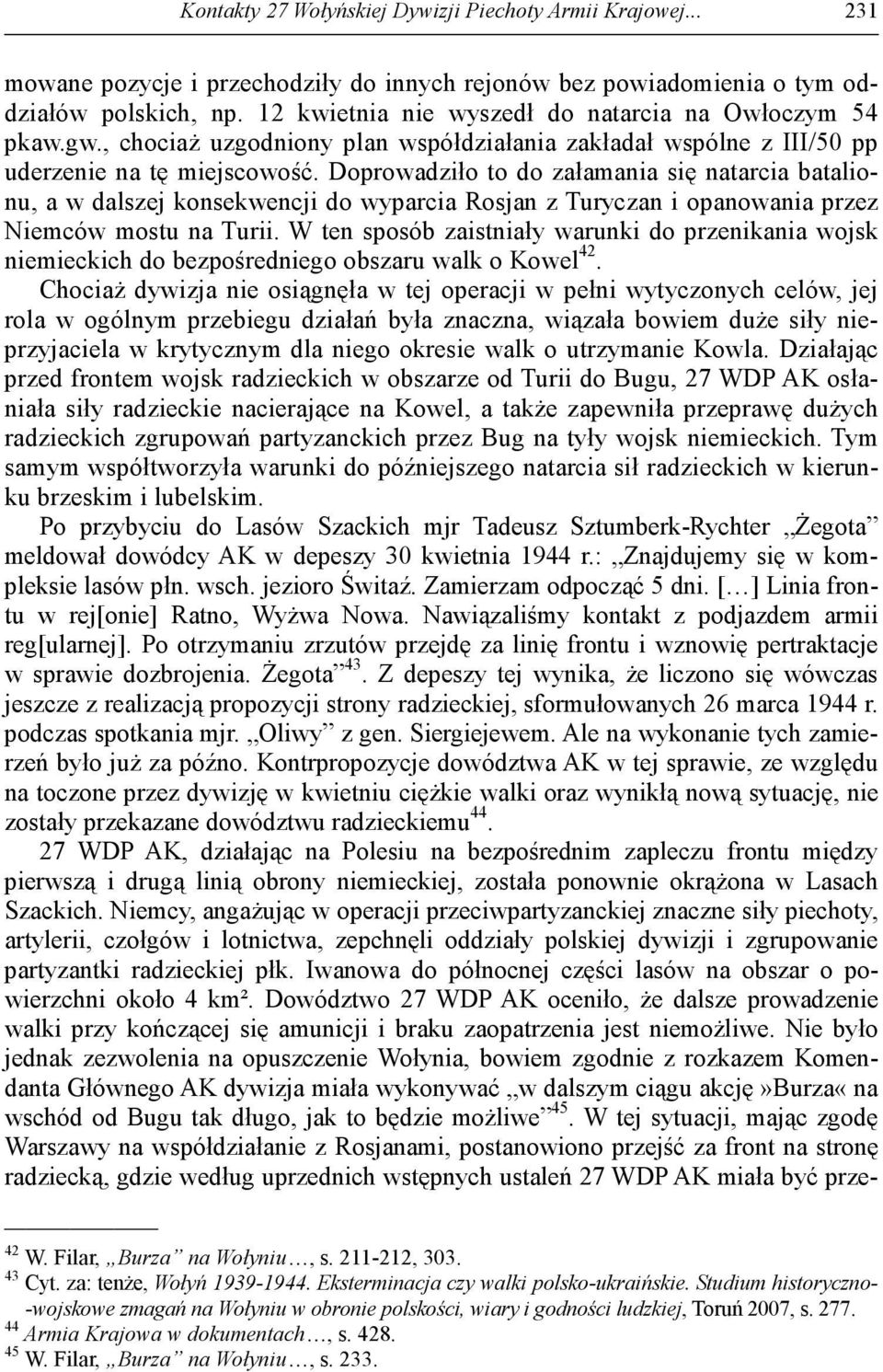 Doprowadziło to do załamania się natarcia batalionu, a w dalszej konsekwencji do wyparcia Rosjan z Turyczan i opanowania przez Niemców mostu na Turii.