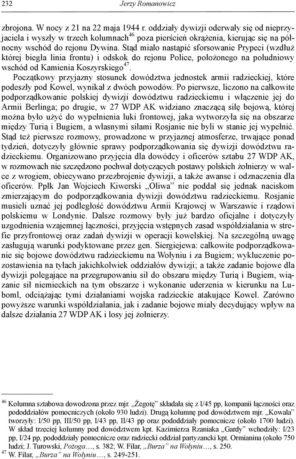 Stąd miało nastąpić sforsowanie Prypeci (wzdłuż której biegła linia frontu) i odskok do rejonu Police, położonego na południowy wschód od Kamienia Koszyrskiego 47.