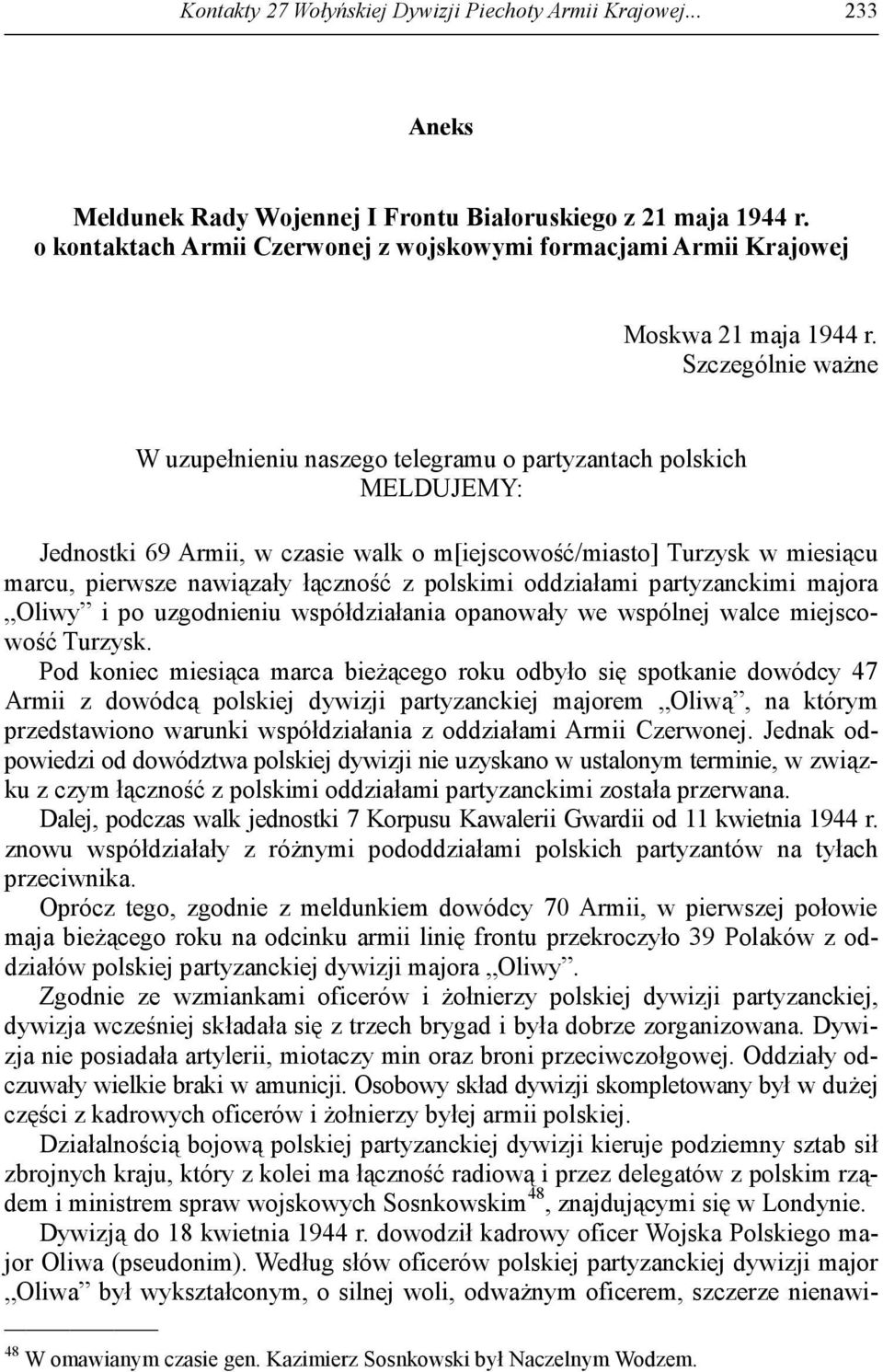 Szczególnie ważne W uzupełnieniu naszego telegramu o partyzantach polskich MELDUJEMY: Jednostki 69 Armii, w czasie walk o m[iejscowość/miasto] Turzysk w miesiącu marcu, pierwsze nawiązały łączność z