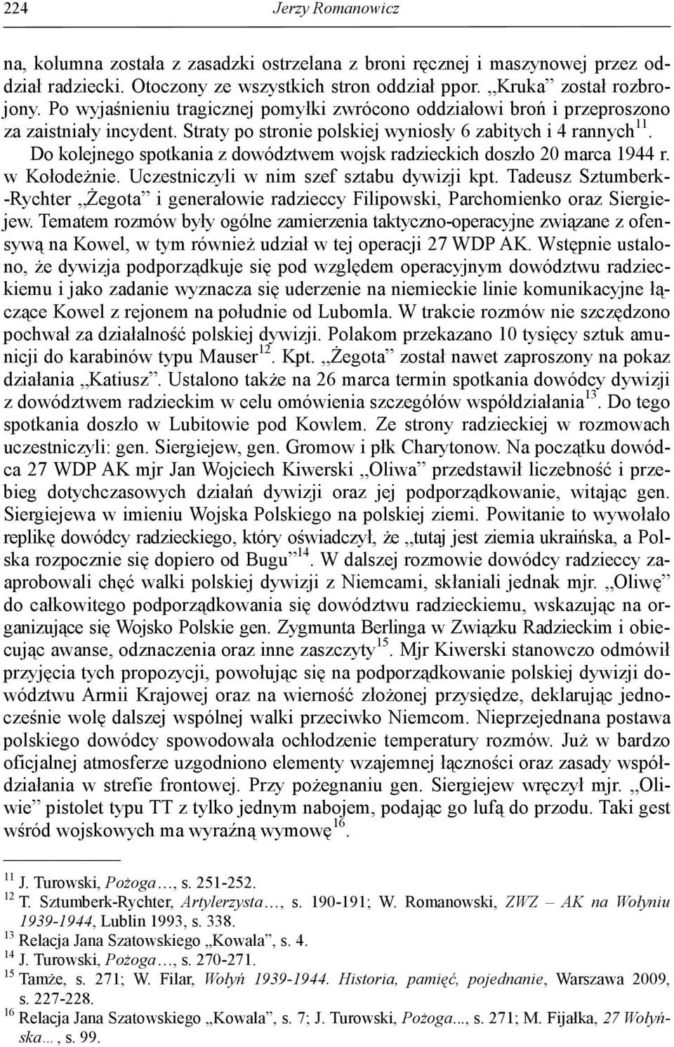 Do kolejnego spotkania z dowództwem wojsk radzieckich doszło 20 marca 1944 r. w Kołodeżnie. Uczestniczyli w nim szef sztabu dywizji kpt.