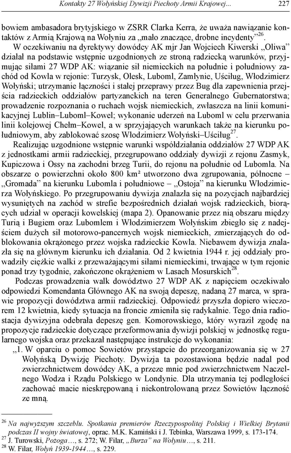 W oczekiwaniu na dyrektywy dowódcy AK mjr Jan Wojciech Kiwerski Oliwa działał na podstawie wstępnie uzgodnionych ze stroną radziecką warunków, przyjmując siłami 27 WDP AK: wiązanie sił niemieckich na