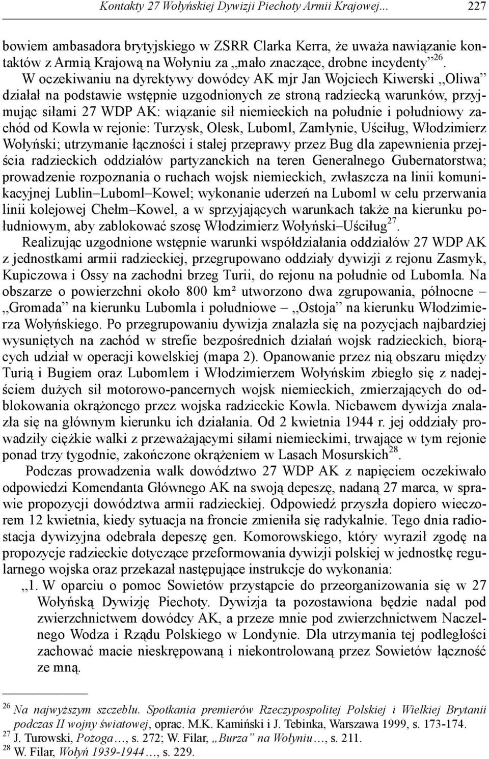 W oczekiwaniu na dyrektywy dowódcy AK mjr Jan Wojciech Kiwerski Oliwa działał na podstawie wstępnie uzgodnionych ze stroną radziecką warunków, przyjmując siłami 27 WDP AK: wiązanie sił niemieckich na