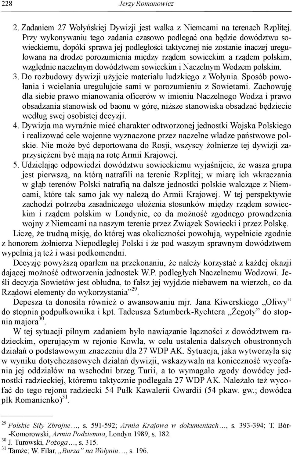 sowieckim a rządem polskim, względnie naczelnym dowództwem sowieckim i Naczelnym Wodzem polskim. 3. Do rozbudowy dywizji użyjcie materiału ludzkiego z Wołynia.