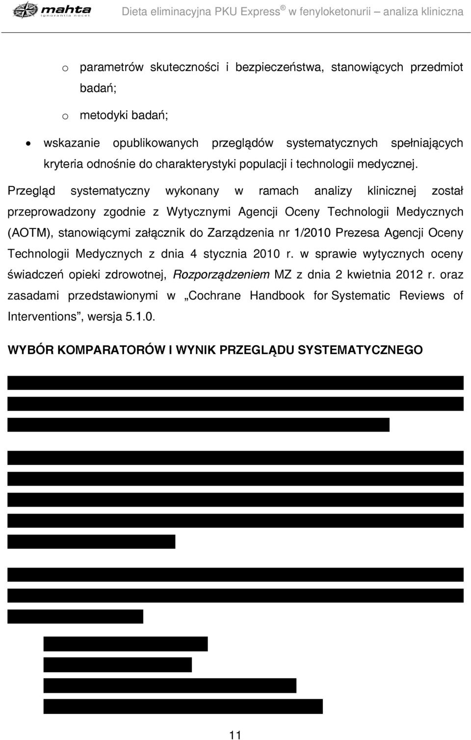 Przegląd systematyczny wykonany w ramach analizy klinicznej został przeprowadzony zgodnie z Wytycznymi Agencji Oceny Technologii Medycznych (AOTM), stanowiącymi załącznik do Zarządzenia nr