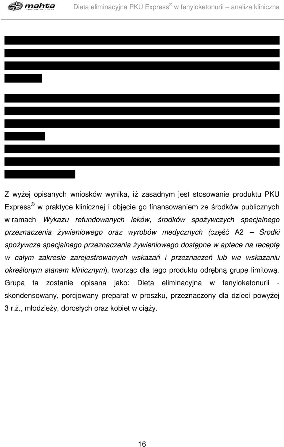 aptece na receptę w całym zakresie zarejestrowanych wskazań i przeznaczeń lub we wskazaniu określonym stanem klinicznym), tworząc dla tego produktu odrębną grupę limitową.